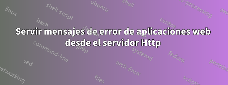 Servir mensajes de error de aplicaciones web desde el servidor Http