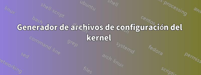 Generador de archivos de configuración del kernel 