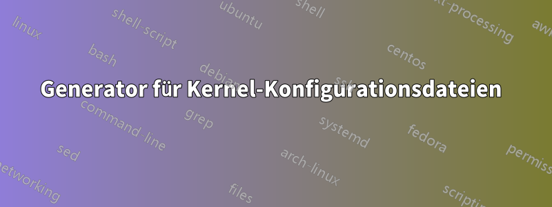 Generator für Kernel-Konfigurationsdateien 