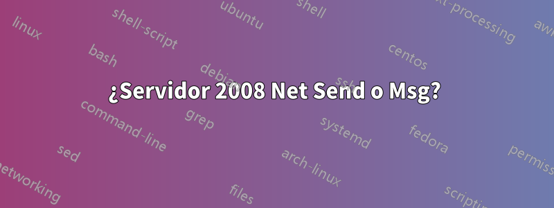 ¿Servidor 2008 Net Send o Msg?