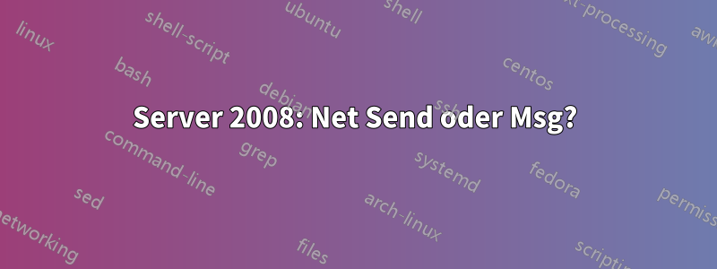 Server 2008: Net Send oder Msg?