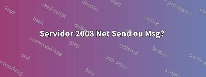 Servidor 2008 Net Send ou Msg?