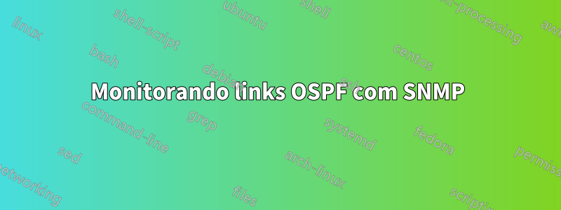 Monitorando links OSPF com SNMP