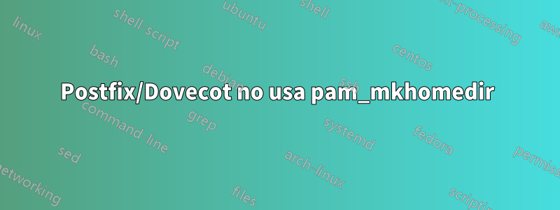 Postfix/Dovecot no usa pam_mkhomedir