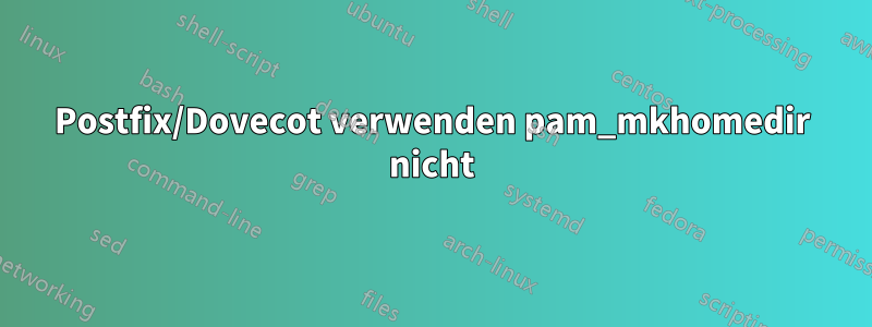 Postfix/Dovecot verwenden pam_mkhomedir nicht