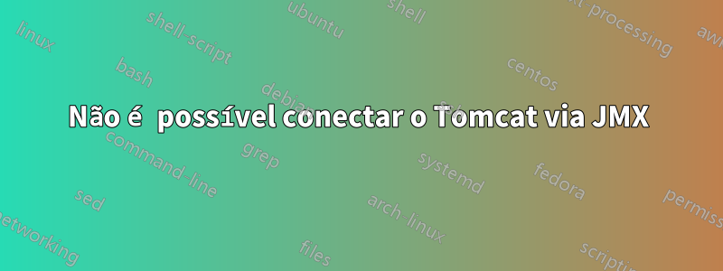 Não é possível conectar o Tomcat via JMX