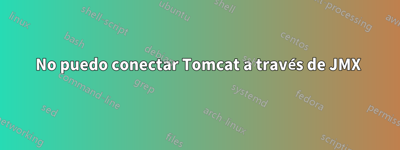 No puedo conectar Tomcat a través de JMX
