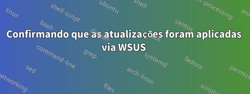 Confirmando que as atualizações foram aplicadas via WSUS