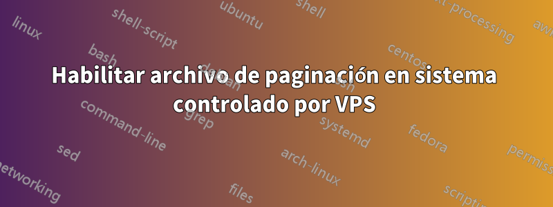 Habilitar archivo de paginación en sistema controlado por VPS