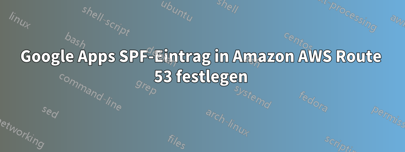 Google Apps SPF-Eintrag in Amazon AWS Route 53 festlegen