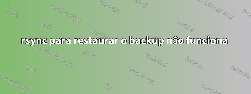 rsync para restaurar o backup não funciona