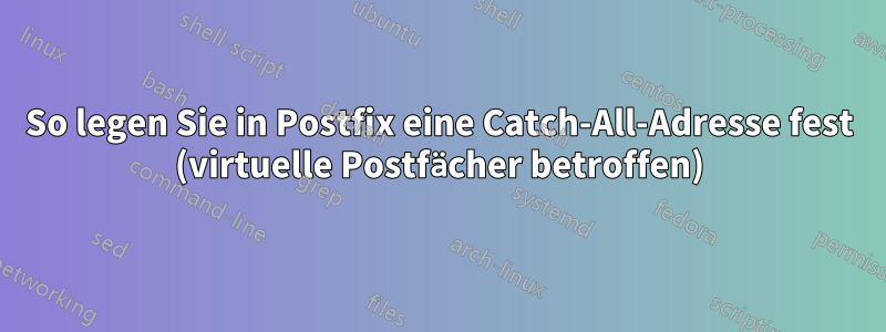 So legen Sie in Postfix eine Catch-All-Adresse fest (virtuelle Postfächer betroffen)