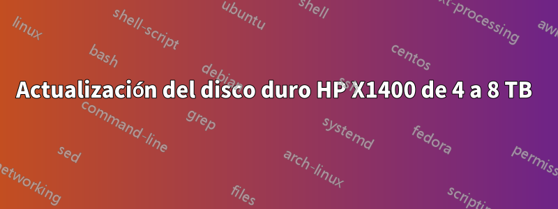 Actualización del disco duro HP X1400 de 4 a 8 TB 