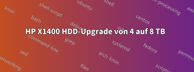 HP X1400 HDD-Upgrade von 4 auf 8 TB 