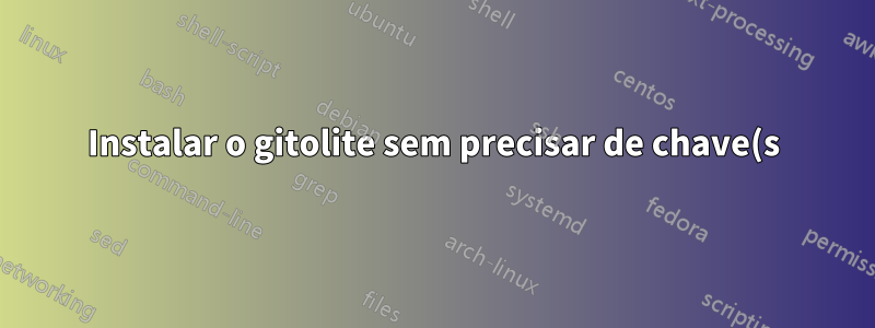 Instalar o gitolite sem precisar de chave(s) pública(s)?