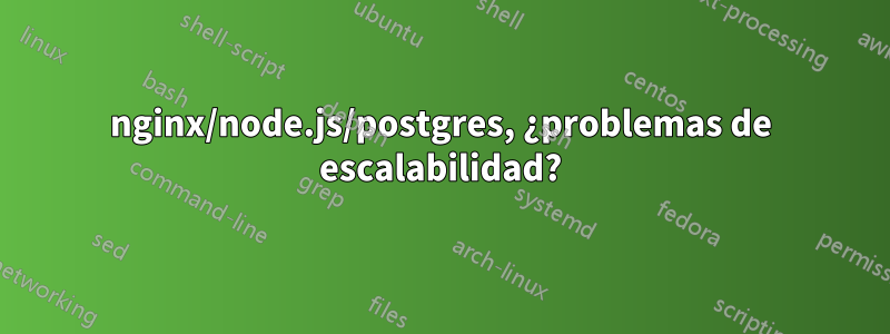 nginx/node.js/postgres, ¿problemas de escalabilidad?