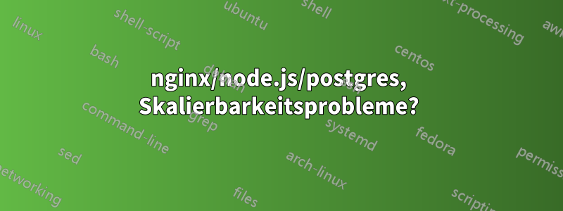 nginx/node.js/postgres, Skalierbarkeitsprobleme?
