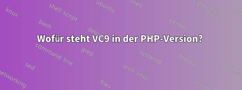 Wofür steht VC9 in der PHP-Version?