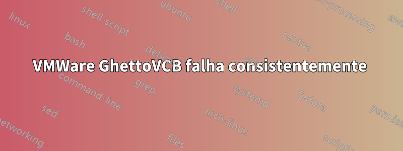 VMWare GhettoVCB falha consistentemente