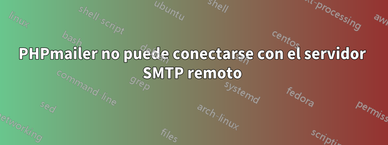 PHPmailer no puede conectarse con el servidor SMTP remoto