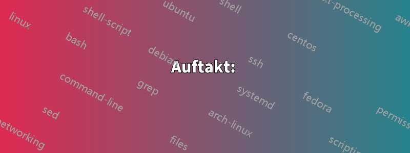 Auftakt: