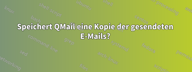Speichert QMail eine Kopie der gesendeten E-Mails?