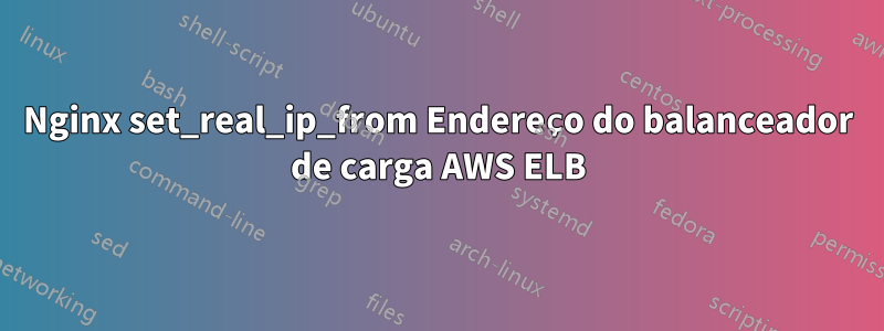 Nginx set_real_ip_from Endereço do balanceador de carga AWS ELB