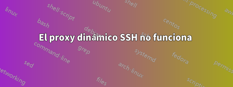 El proxy dinámico SSH no funciona