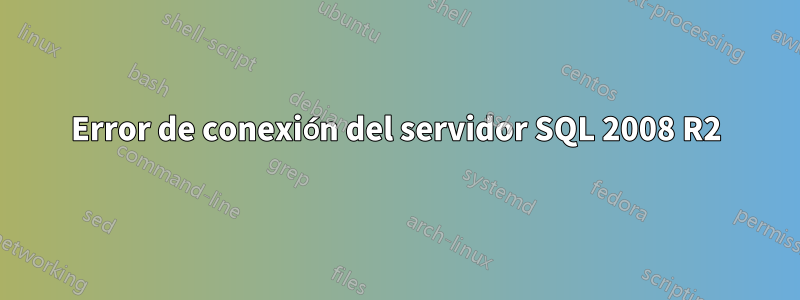 Error de conexión del servidor SQL 2008 R2