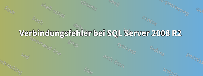 Verbindungsfehler bei SQL Server 2008 R2