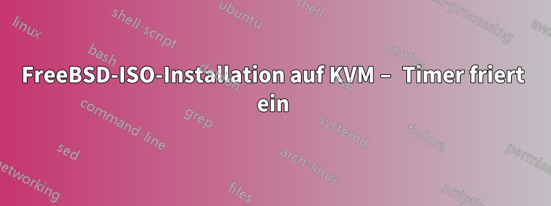 FreeBSD-ISO-Installation auf KVM – Timer friert ein