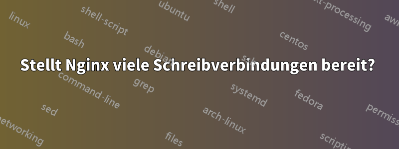 Stellt Nginx viele Schreibverbindungen bereit?