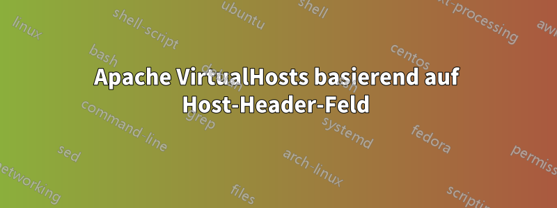 Apache VirtualHosts basierend auf Host-Header-Feld