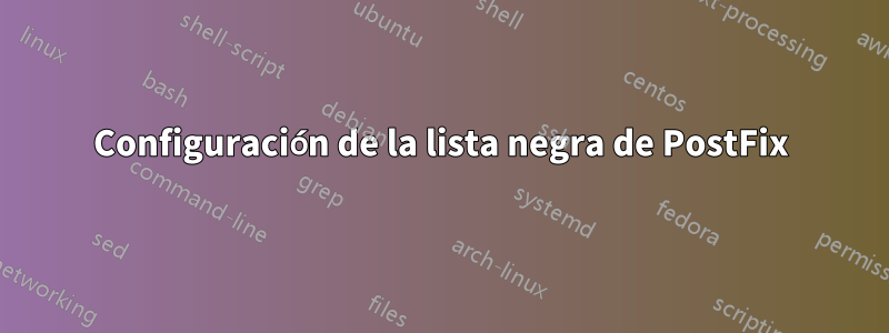 Configuración de la lista negra de PostFix