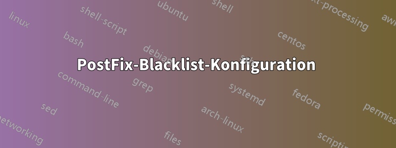 PostFix-Blacklist-Konfiguration