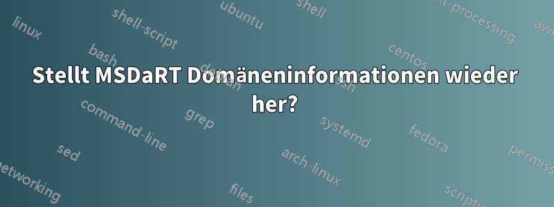 Stellt MSDaRT Domäneninformationen wieder her?