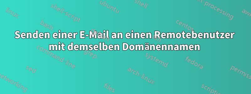 Senden einer E-Mail an einen Remotebenutzer mit demselben Domänennamen