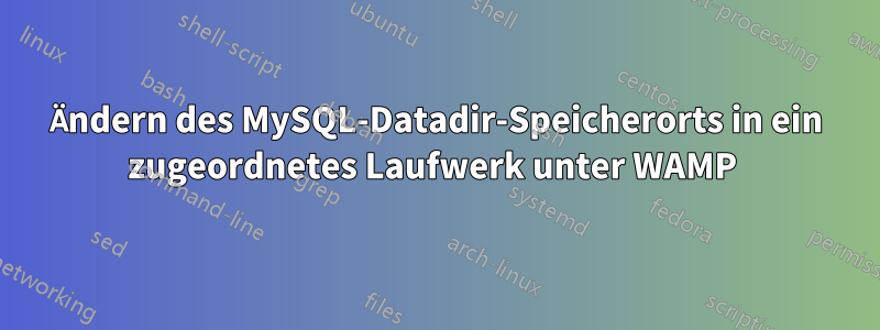 Ändern des MySQL-Datadir-Speicherorts in ein zugeordnetes Laufwerk unter WAMP 