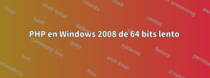 PHP en Windows 2008 de 64 bits lento