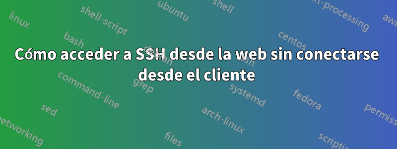 Cómo acceder a SSH desde la web sin conectarse desde el cliente