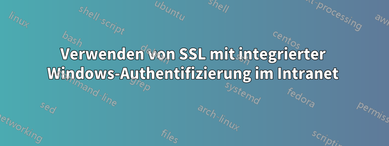 Verwenden von SSL mit integrierter Windows-Authentifizierung im Intranet