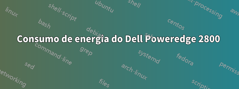 Consumo de energia do Dell Poweredge 2800