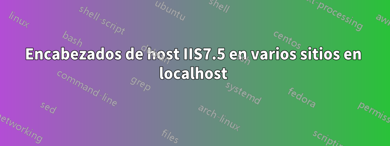 Encabezados de host IIS7.5 en varios sitios en localhost