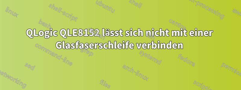 QLogic QLE8152 lässt sich nicht mit einer Glasfaserschleife verbinden