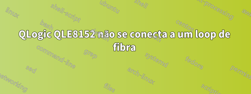 QLogic QLE8152 não se conecta a um loop de fibra