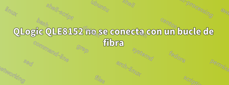 QLogic QLE8152 no se conecta con un bucle de fibra