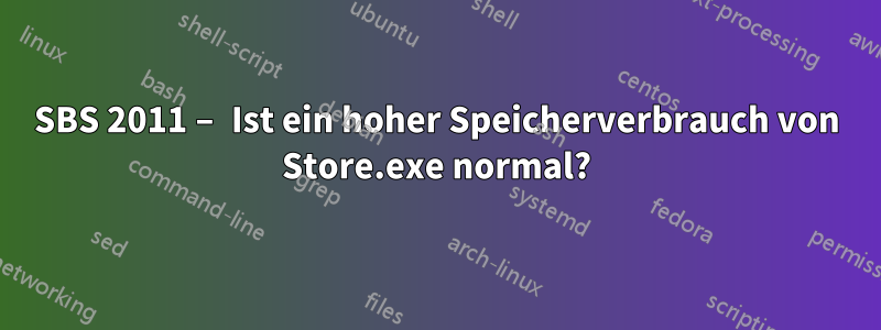 SBS 2011 – Ist ein hoher Speicherverbrauch von Store.exe normal?