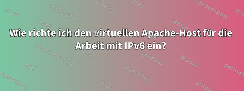 Wie richte ich den virtuellen Apache-Host für die Arbeit mit IPv6 ein?