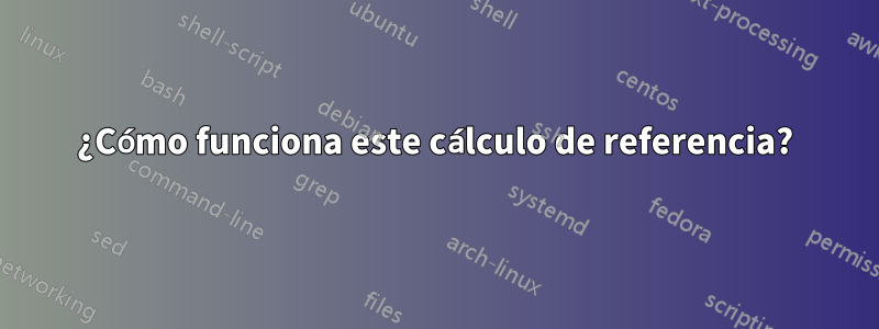 ¿Cómo funciona este cálculo de referencia?