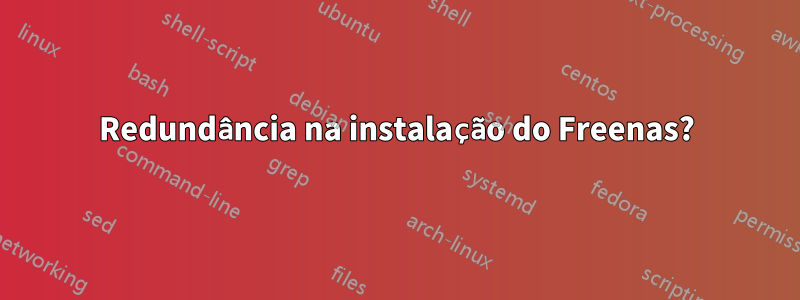 Redundância na instalação do Freenas?